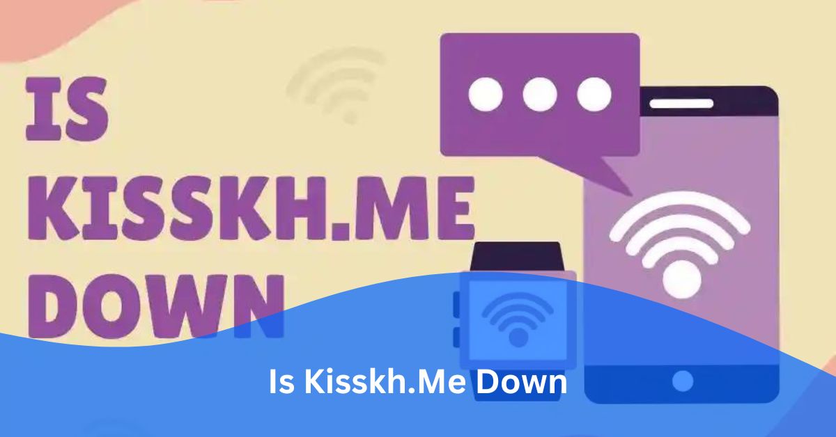 Is Kisskh.Me Down – Join The Conversation!